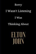 Sorry I Wasn't Listening I Was Thinking About Elton John: Elton John Notebook 6x9 , Journal For Girls, Perfect for school, Writing Poetry,  Diary Journal, Gratitude Writing, Dream Journal