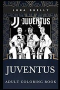 Juventus Adult Coloring Book: Best Italian Football Club and Great Cristiano Ronaldo Inspired Coloring Book for Adults