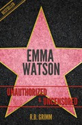 Emma Watson Unauthorized & Uncensored (All Ages Deluxe Edition with Videos) (English Edition)